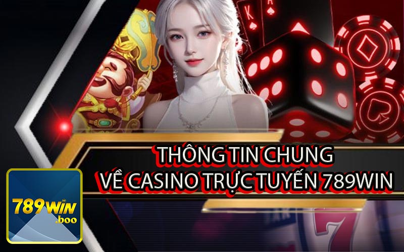 Thông Tin Chung Về Casino Trực Tuyến 789Win