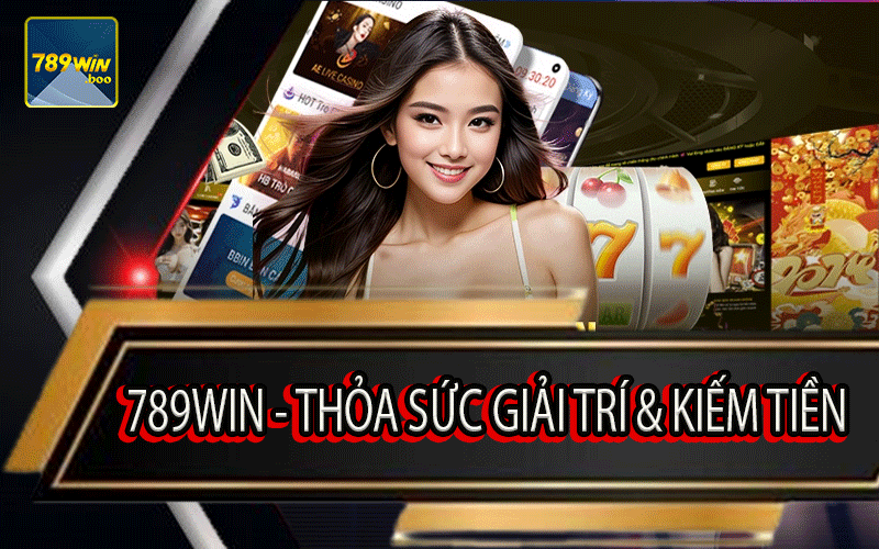 789Win - Thỏa Sức Giải Trí & Kiếm Tiền