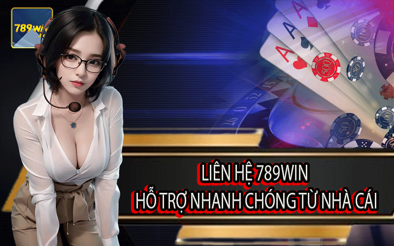 Liên Hệ 789Win - Hỗ Trợ Nhanh Chóng Từ Nhà Cái