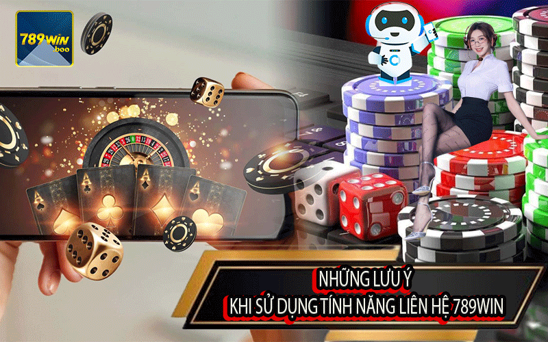 Những Lưu Ý Khi Sử Dụng Tính Năng Liên Hệ 789Win
