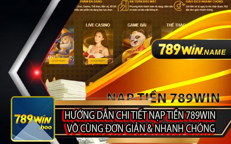 Hướng Dẫn Chi Tiết Nạp Tiền 789Win Vô Cùng Đơn Giản & Nhanh Chóng